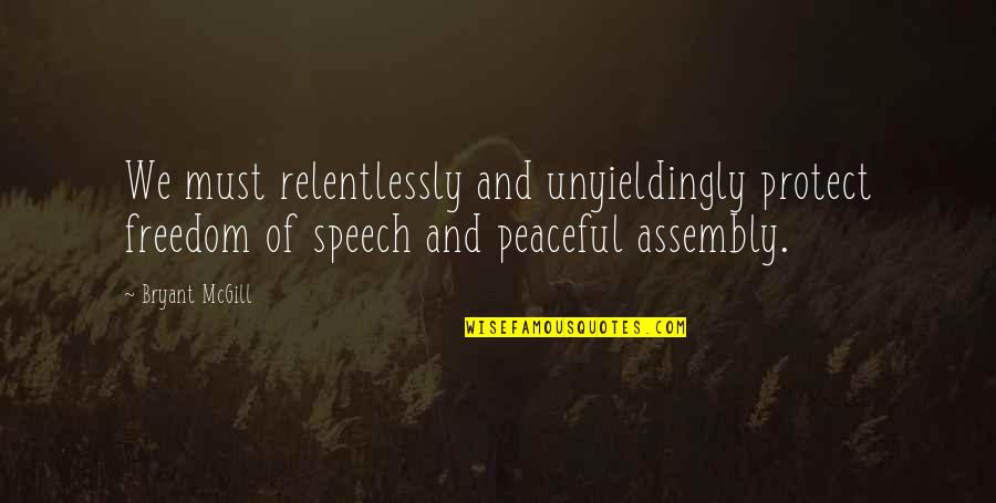 Amye Thompson Quotes By Bryant McGill: We must relentlessly and unyieldingly protect freedom of Amye Thompson Quotes By Bryant McGill: We must relentlessly and unyieldingly protect freedom of