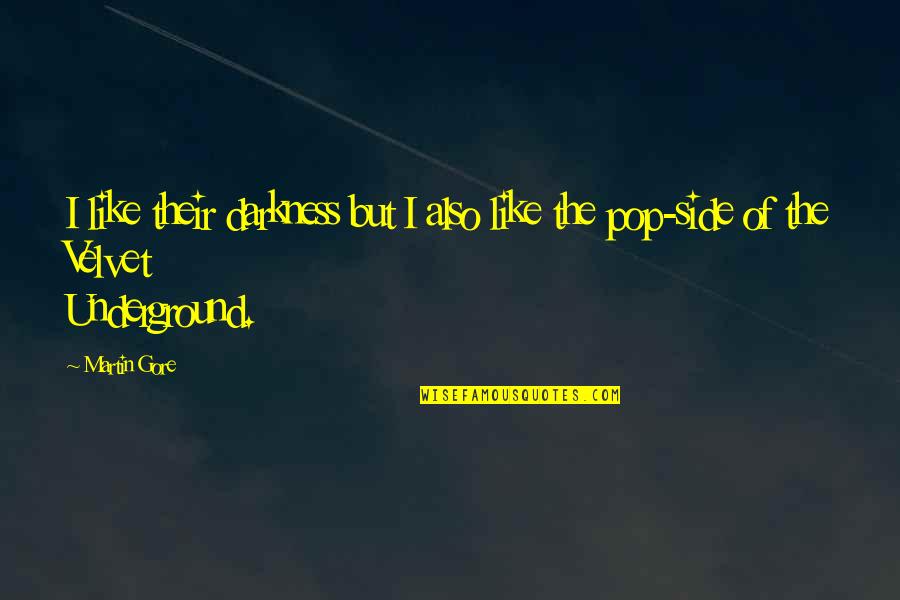Amyest Quotes By Martin Gore: I like their darkness but I also like