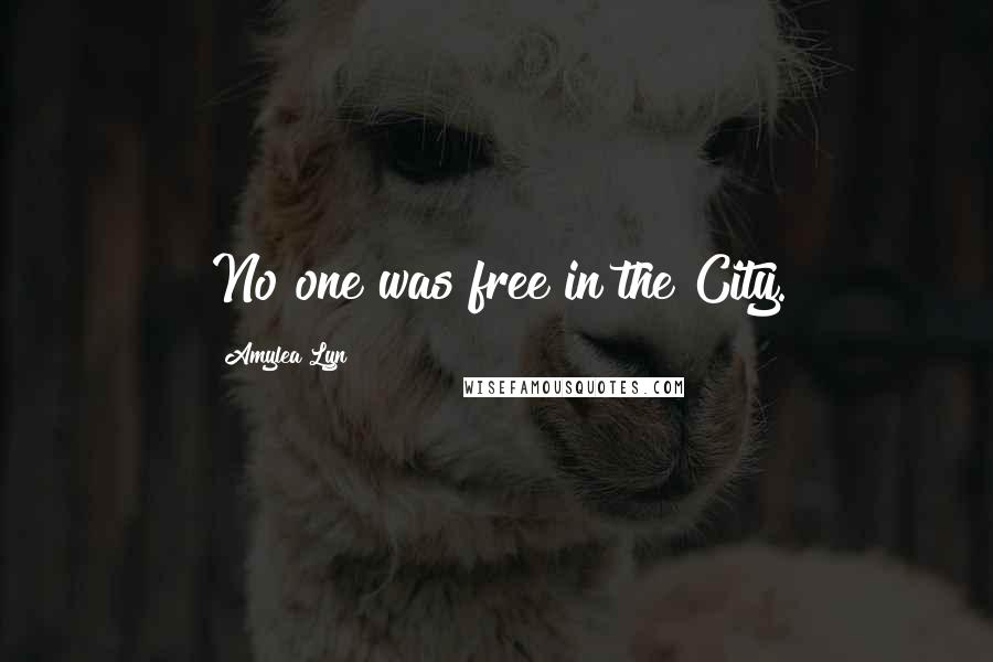 Amylea Lyn quotes: No one was free in the City.