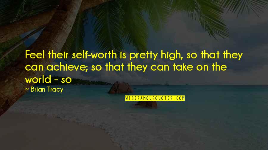 Amylea Murphy Quotes By Brian Tracy: Feel their self-worth is pretty high, so that