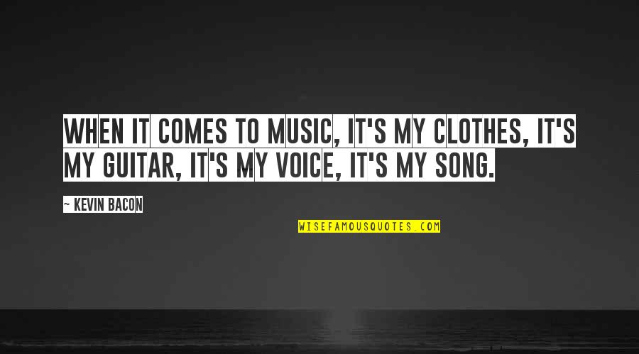 Amylea Rosli Quotes By Kevin Bacon: When it comes to music, it's my clothes,