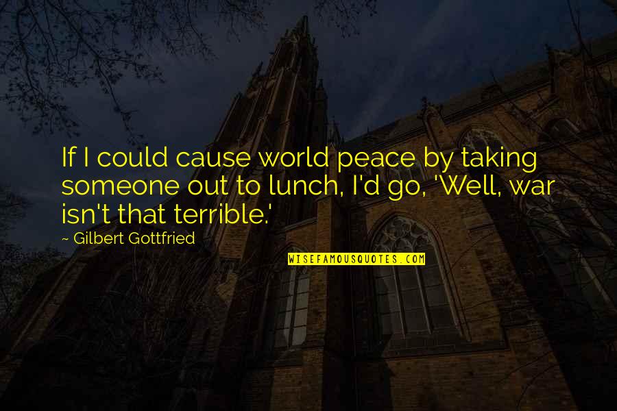Amylea Seperti Quotes By Gilbert Gottfried: If I could cause world peace by taking Amylea Seperti Quotes By Gilbert Gottfried: If I could cause world peace by taking
