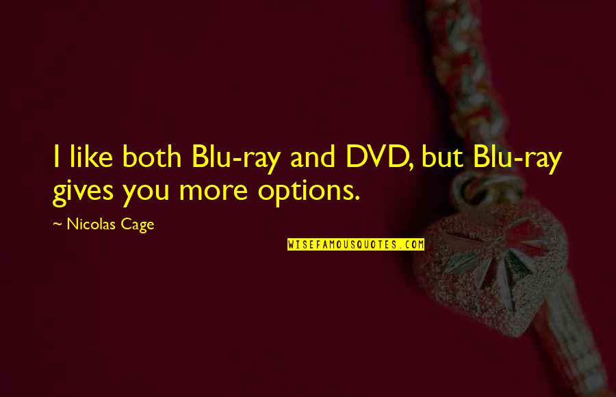 Amyls Quotes By Nicolas Cage: I like both Blu-ray and DVD, but Blu-ray