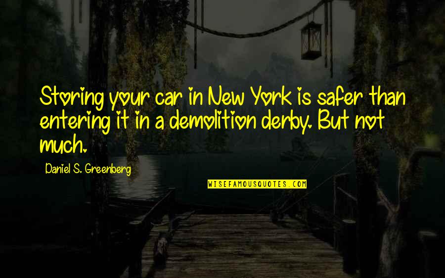 Amyou Quotes By Daniel S. Greenberg: Storing your car in New York is safer