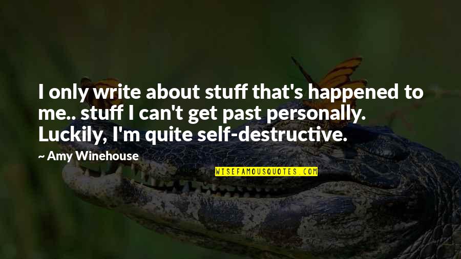 Amy's Quotes By Amy Winehouse: I only write about stuff that's happened to Amy's Quotes By Amy Winehouse: I only write about stuff that's happened to