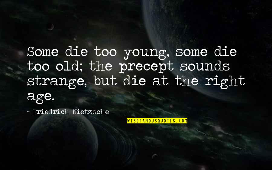 Amystical Quotes By Friedrich Nietzsche: Some die too young, some die too old;