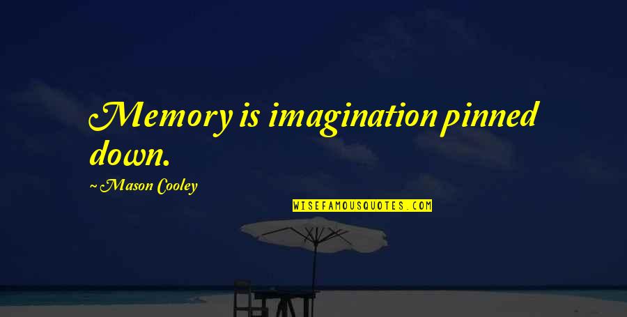 Amystical Quotes By Mason Cooley: Memory is imagination pinned down.