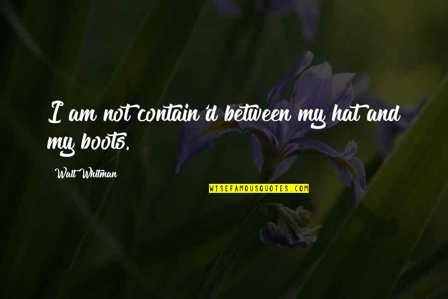Amyus Quotes By Walt Whitman: I am not contain'd between my hat and