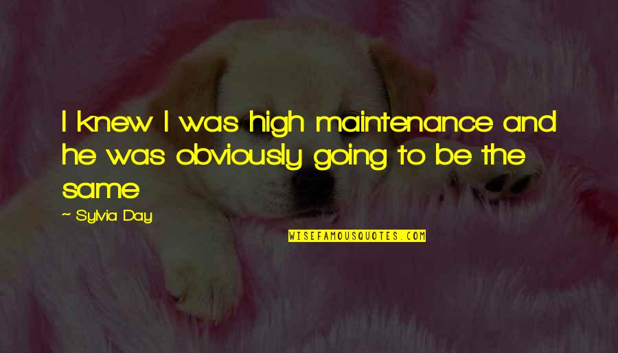 Amzdrop Quotes By Sylvia Day: I knew I was high maintenance and he