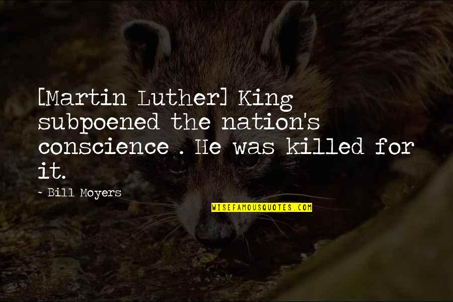 Amziu Skaiciavimas Quotes By Bill Moyers: [Martin Luther] King subpoened the nation's conscience .