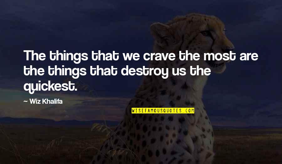 An Abundance Of Katherines Lindsey Quotes By Wiz Khalifa: The things that we crave the most are