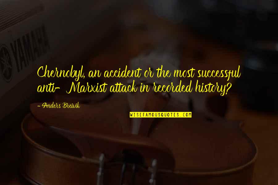 An Accident Quotes By Anders Breivik: Chernobyl, an accident or the most successful anti-Marxist