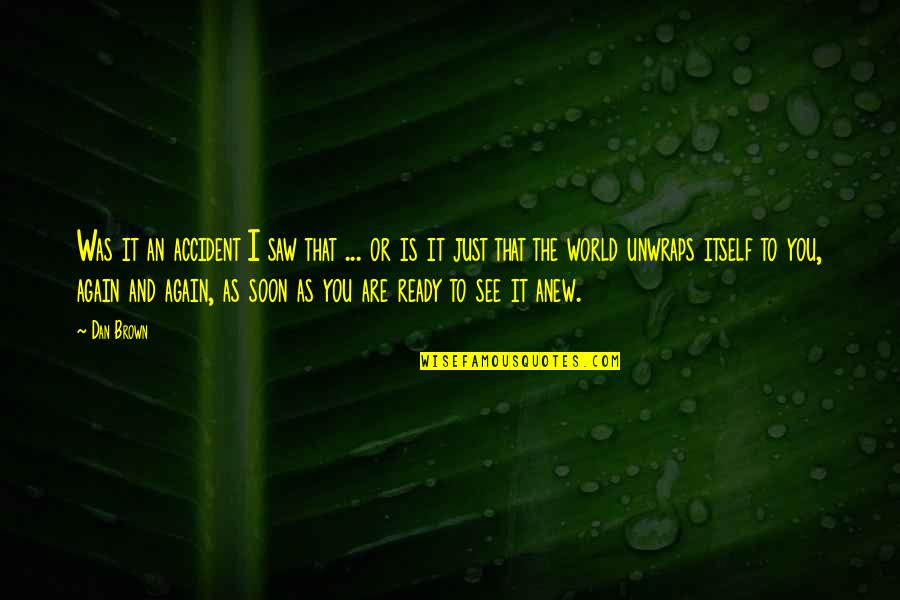 An Accident Quotes By Dan Brown: Was it an accident I saw that ...