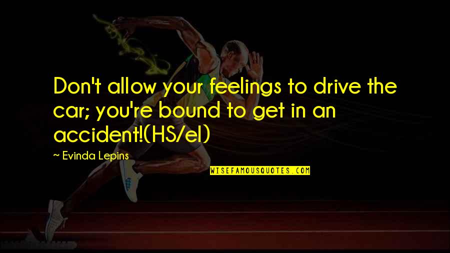 An Accident Quotes By Evinda Lepins: Don't allow your feelings to drive the car;