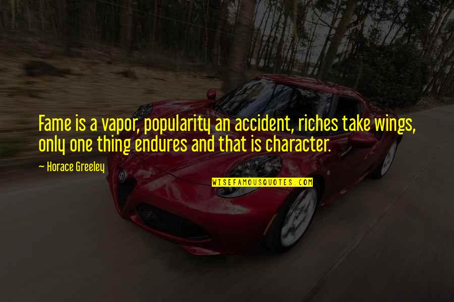 An Accident Quotes By Horace Greeley: Fame is a vapor, popularity an accident, riches