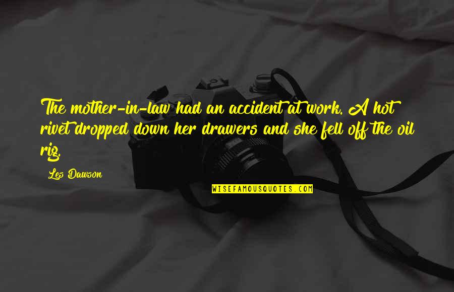 An Accident Quotes By Les Dawson: The mother-in-law had an accident at work. A
