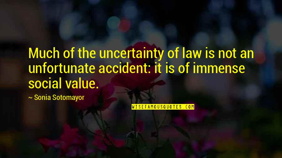 An Accident Quotes By Sonia Sotomayor: Much of the uncertainty of law is not