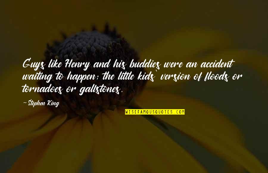 An Accident Quotes By Stephen King: Guys like Henry and his buddies were an