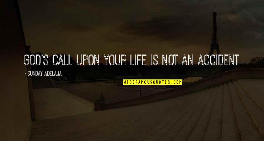 An Accident Quotes By Sunday Adelaja: God's call upon your life is not an
