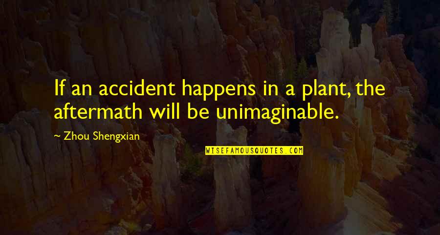 An Accident Quotes By Zhou Shengxian: If an accident happens in a plant, the