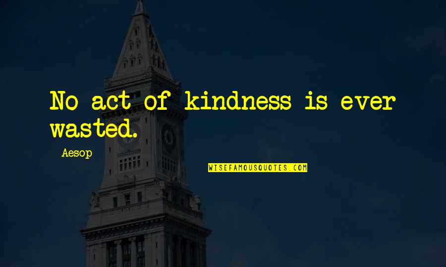 An Act Of Kindness Quotes By Aesop: No act of kindness is ever wasted.