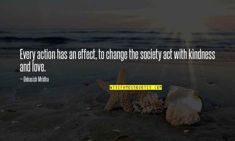 An Act Of Kindness Quotes By Debasish Mridha: Every action has an effect, to change the