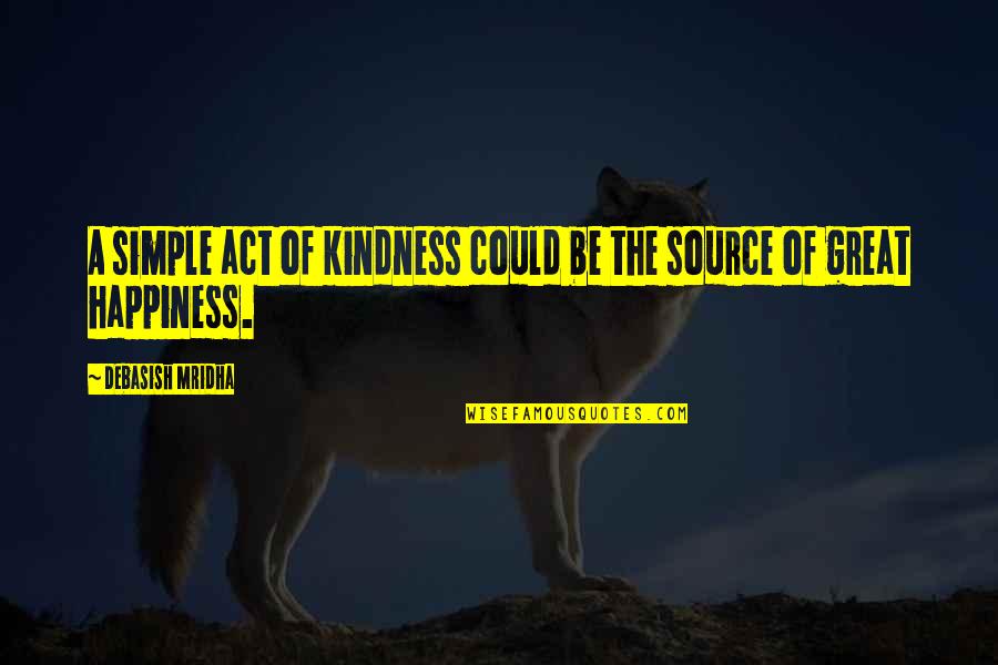 An Act Of Kindness Quotes By Debasish Mridha: A simple act of kindness could be the