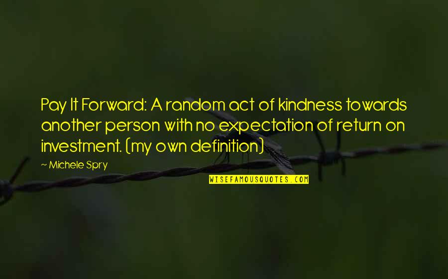 An Act Of Kindness Quotes By Michele Spry: Pay It Forward: A random act of kindness