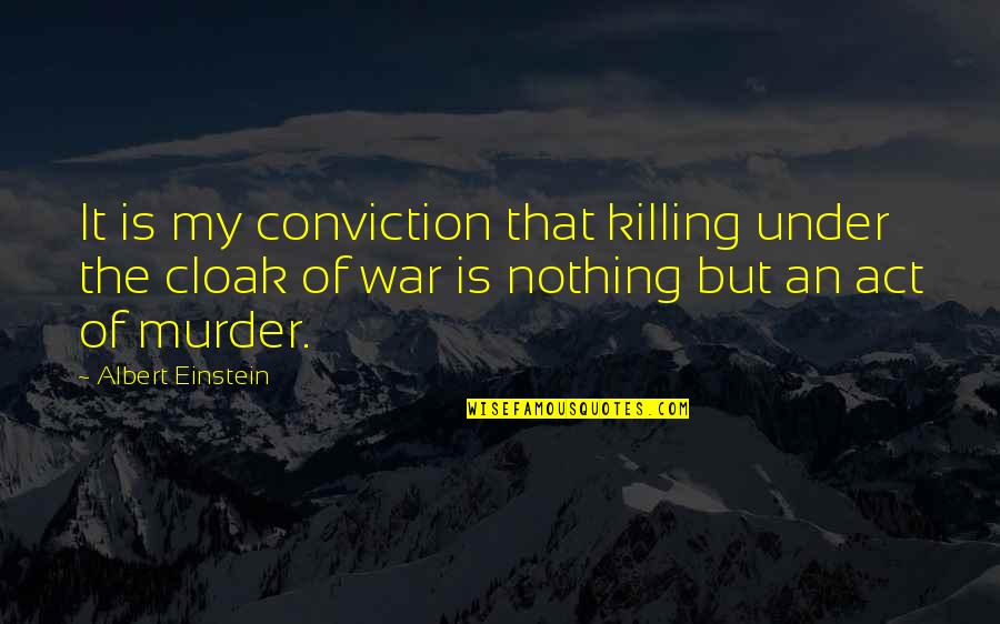 An Act Of War Quotes By Albert Einstein: It is my conviction that killing under the