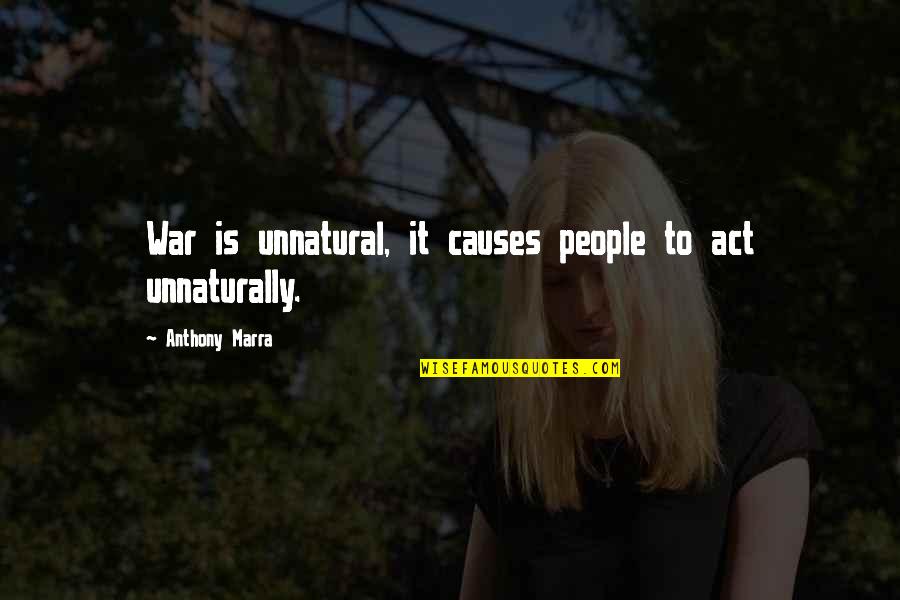 An Act Of War Quotes By Anthony Marra: War is unnatural, it causes people to act