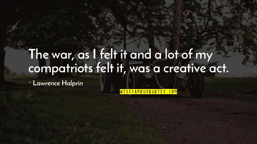 An Act Of War Quotes By Lawrence Halprin: The war, as I felt it and a