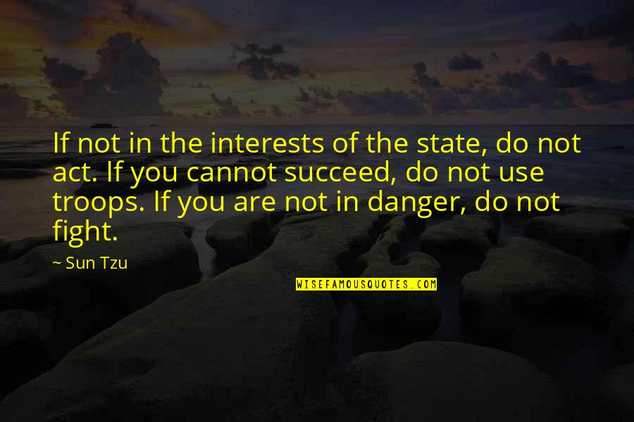 An Act Of War Quotes By Sun Tzu: If not in the interests of the state,