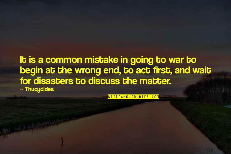 An Act Of War Quotes By Thucydides: It is a common mistake in going to