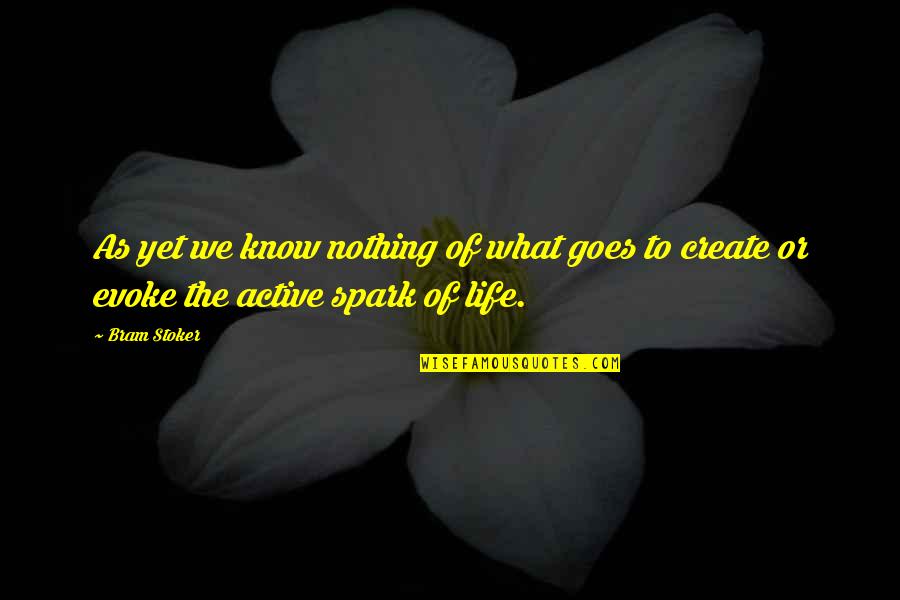 An Active Life Quotes By Bram Stoker: As yet we know nothing of what goes