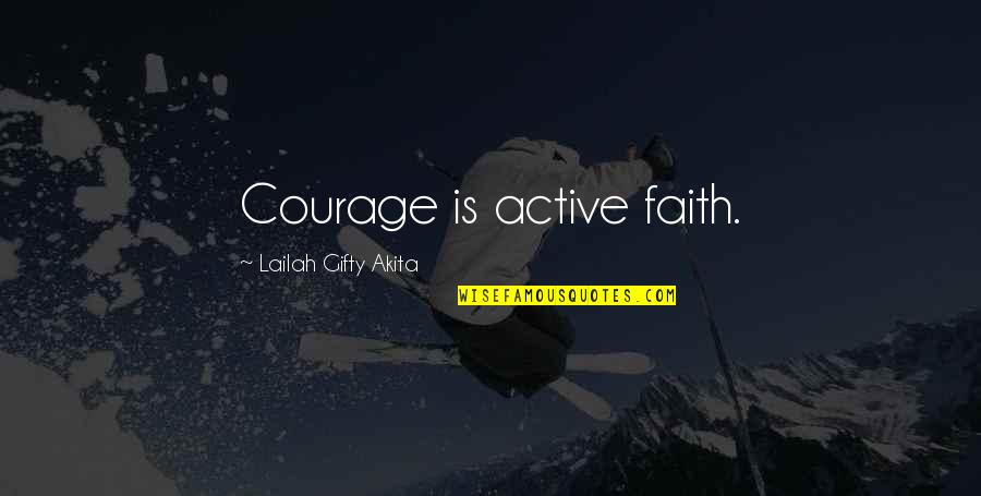 An Active Life Quotes By Lailah Gifty Akita: Courage is active faith. An Active Life Quotes By Lailah Gifty Akita: Courage is active faith.