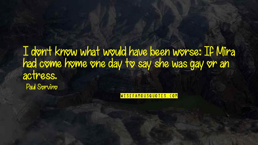 An Actress Quotes By Paul Sorvino: I don't know what would have been worse: An Actress Quotes By Paul Sorvino: I don't know what would have been worse:
