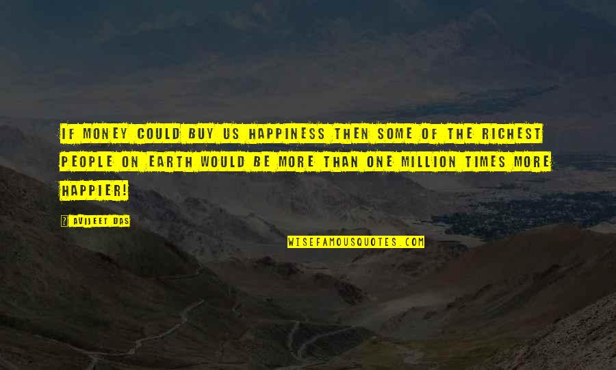 An Adventure Quotes By Avijeet Das: If money could buy us happiness then some