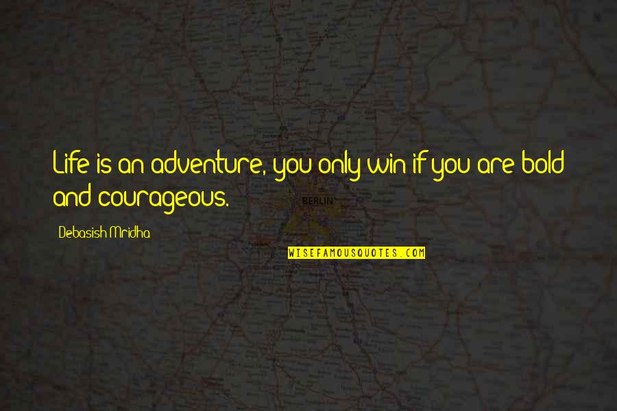 An Adventure Quotes By Debasish Mridha: Life is an adventure, you only win if