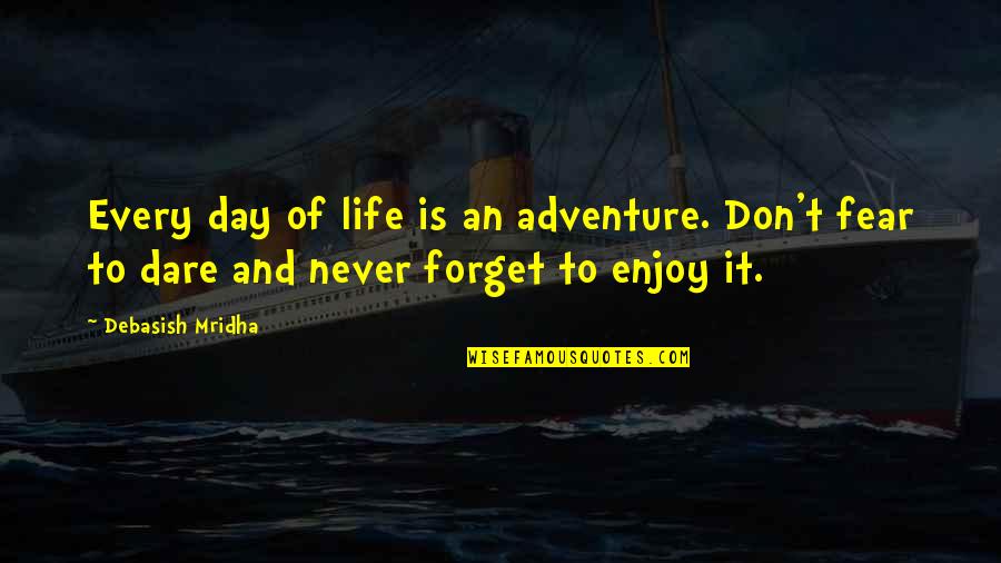 An Adventure Quotes By Debasish Mridha: Every day of life is an adventure. Don't