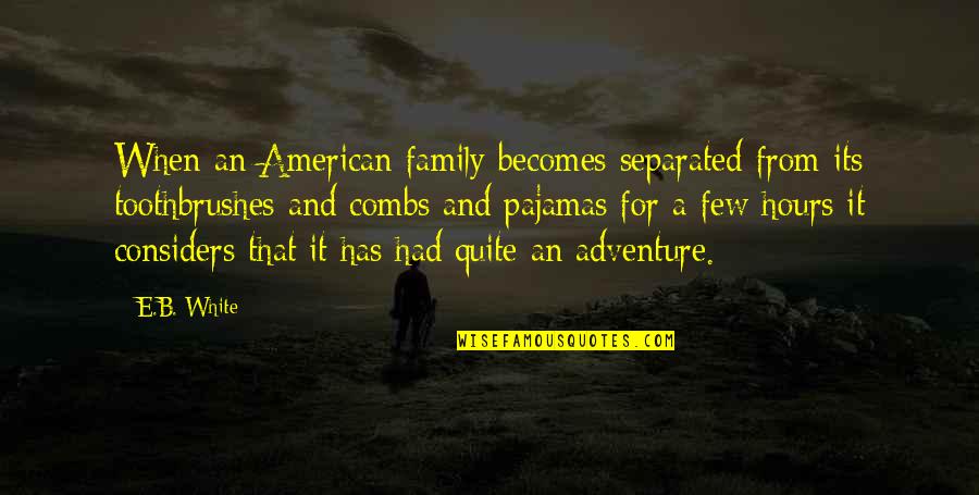 An Adventure Quotes By E.B. White: When an American family becomes separated from its