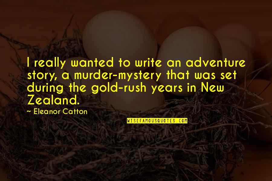 An Adventure Quotes By Eleanor Catton: I really wanted to write an adventure story,