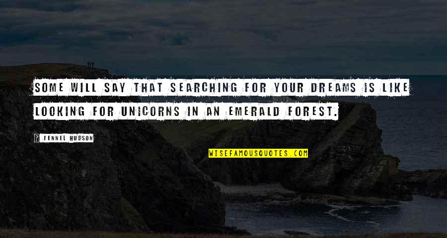 An Adventure Quotes By Fennel Hudson: Some will say that searching for your dreams