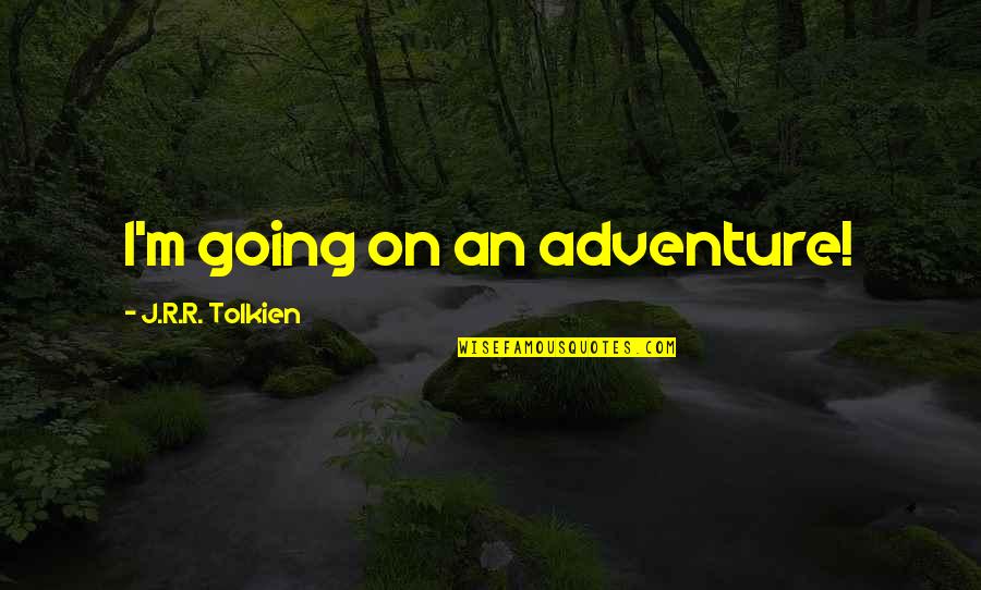 An Adventure Quotes By J.R.R. Tolkien: I'm going on an adventure!