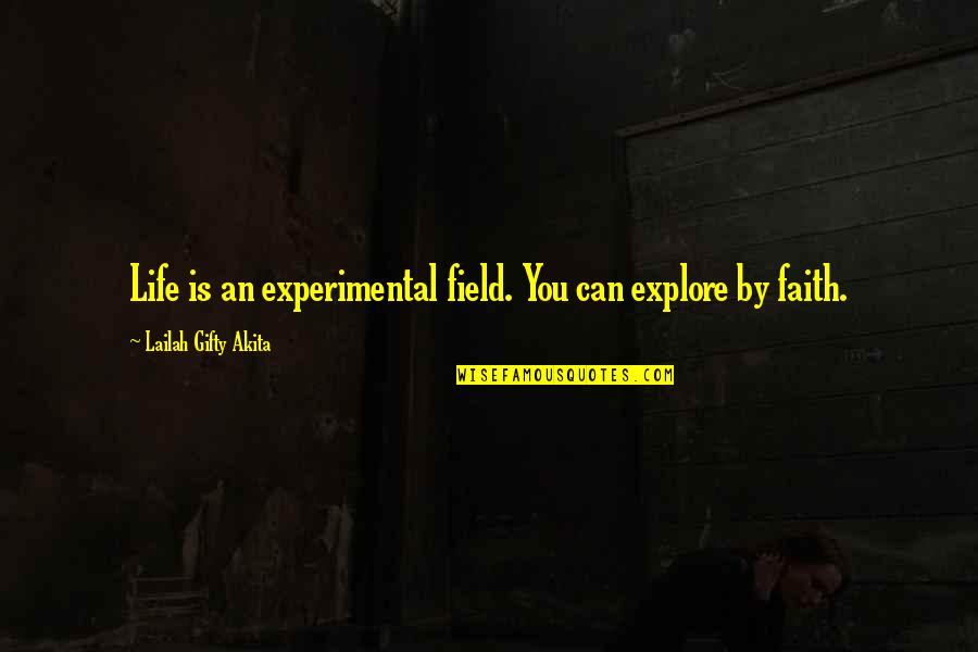 An Adventure Quotes By Lailah Gifty Akita: Life is an experimental field. You can explore