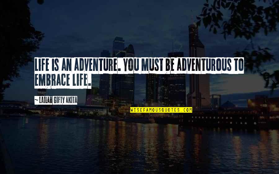 An Adventure Quotes By Lailah Gifty Akita: Life is an adventure. You must be adventurous