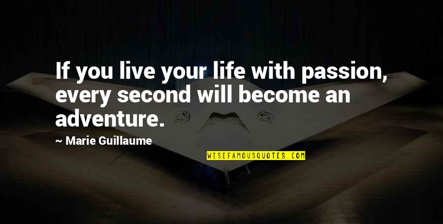 An Adventure Quotes By Marie Guillaume: If you live your life with passion, every