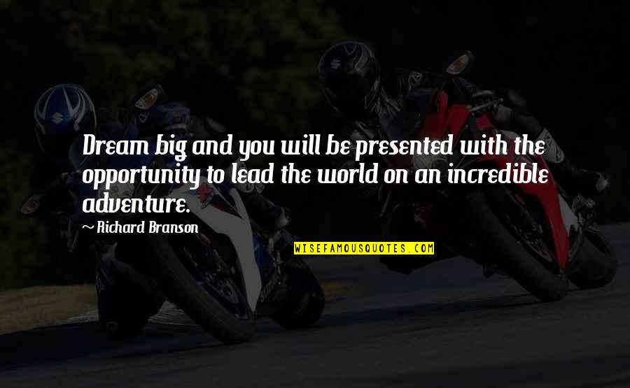 An Adventure Quotes By Richard Branson: Dream big and you will be presented with