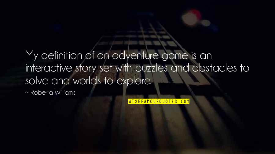 An Adventure Quotes By Roberta Williams: My definition of an adventure game is an