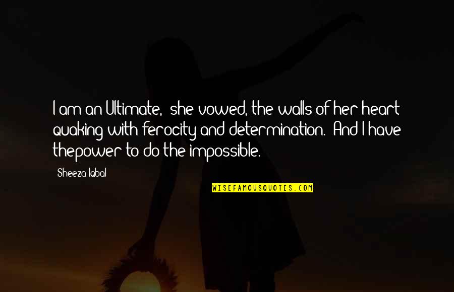 An Adventure Quotes By Sheeza Iqbal: I am an Ultimate," she vowed, the walls