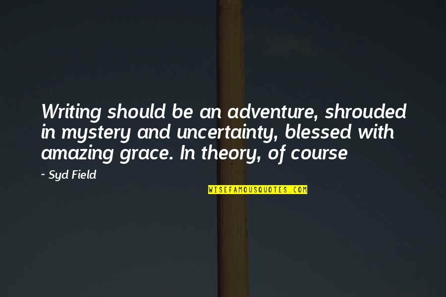 An Adventure Quotes By Syd Field: Writing should be an adventure, shrouded in mystery